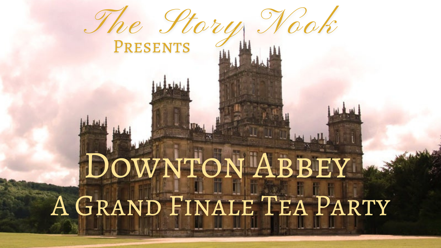 Downton Abbey, A Grand Finale Tea Party & Movie